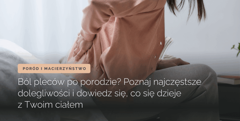 Ból pleców po porodzie. Poznaj najczęstsze dolegliwości i dowiedz się, co się dzieje z Twoim ciałem. Strefa Zdrowia Wilanów – fizjoterapia i rehabilitacja